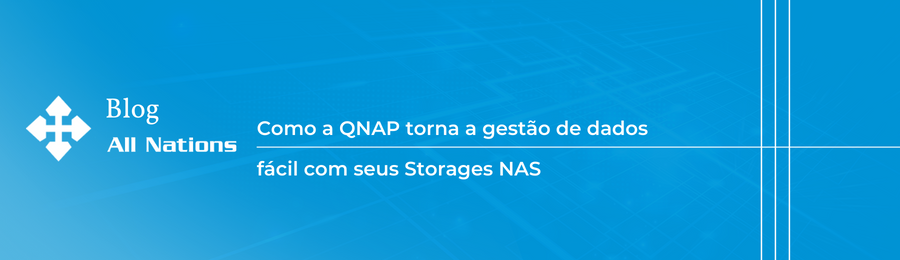 Como a QNAP torna a gestão de dados fácil com seus Storages NAS